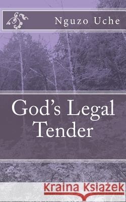 God's Legal Tender Nguzo C. Uche 9781503141513 Createspace - książka