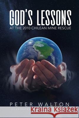 God's Lessons: At The 2010 Chilean Mine Rescue Peter Walton, Jason Velazquez 9781662811593 Xulon Press - książka