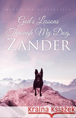 God's Lessons Through My Dog, Zander Merrilynn Butterfield 9781647732677 Trilogy Christian Publishing - książka