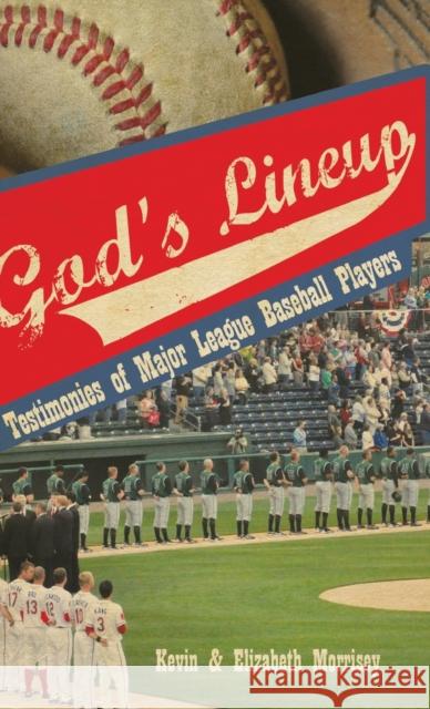 God's Lineup: Testimonies of Major League Baseball Players Kevin Morrisey, Elizabeth Morrisey 9781649604446 Ambassador International - książka