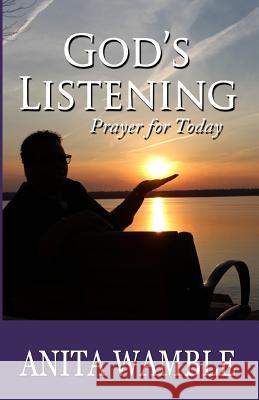 God's Listening: Prayer for Today Anita Wamble 9780692758625 Refined Concepts, LLC - książka