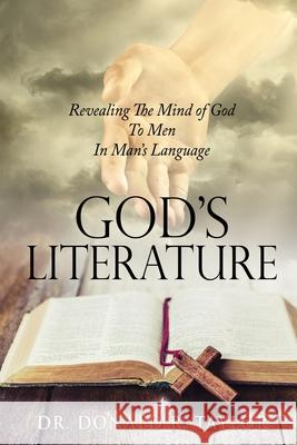 God's Literature: Revealing The Mind of God To Men In Man's Language Dr Donald R Taylor 9781662801181 Xulon Press - książka