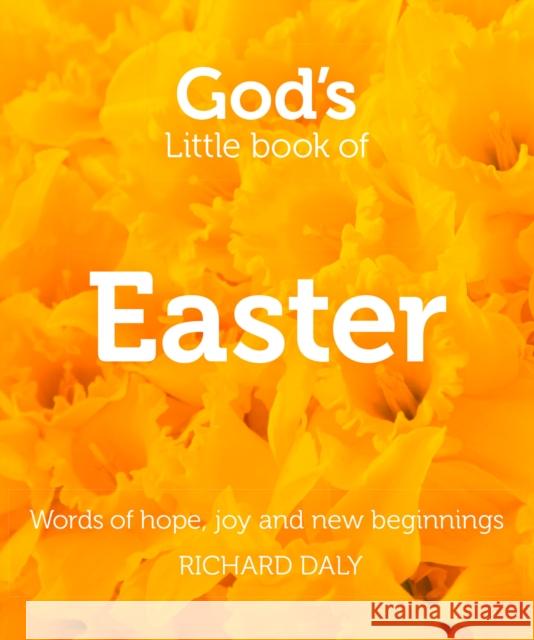 God’s Little Book of Easter: Words of Hope, Joy and New Beginnings Richard Daly 9780007513864 HarperCollins Publishers - książka