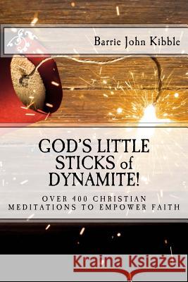 God's Little Sticks of Dynamite! Mr Barrie John Kibble 9781507814215 Createspace Independent Publishing Platform - książka