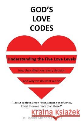 God's Love Codes: Understanding the Five Love Levels Harold Phillips 9781952465383 Painted Gate Publishing - książka
