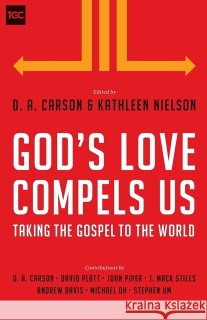 God's Love Compels Us: Taking the Gospel to the World D. A. Carson Kathleen B. Nielson David Platt 9781433543791 Crossway - książka