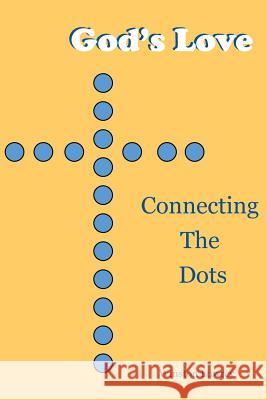 God's Love: Connecting the Dots Winston Lowrey 9781329206441 Lulu.com - książka