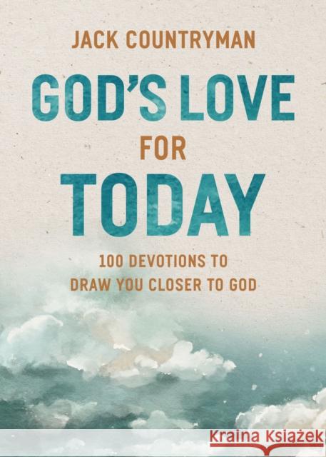 God's Love for Today: 100 Devotions to Draw You Closer to God (The Perfect Christian Devotional Gifts for Women and Men) Jack Countryman 9781400248544 Thomas Nelson - książka