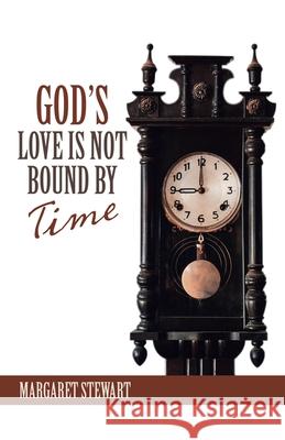 God's Love Is Not Bound by Time Margaret Stewart 9781664249035 WestBow Press - książka
