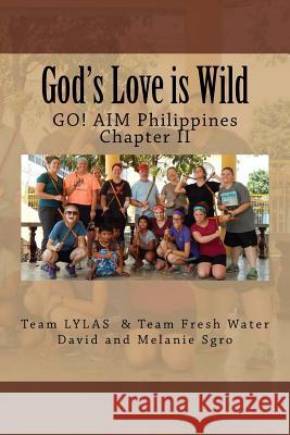 God's Love is Wild: GO! AIM Philippines Chapter II Sgro, David 9781535564533 Createspace Independent Publishing Platform - książka