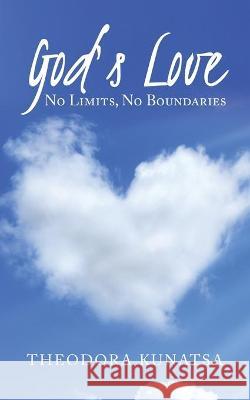 God's Love: No Limits, No Boundaries Theodora Kunatsa 9781665586573 Authorhouse UK - książka