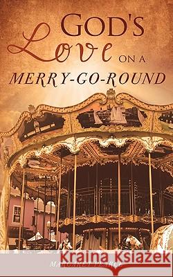 God's Love on a Merry-Go-Round Margaret Pearce 9781615792801 Xulon Press - książka