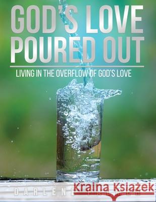 God's Love Poured Out: Living In The Overflow Of God's Love Darlene Palmer G. E. M Iris M. Williams 9781951883348 Palmer's Notepad - książka