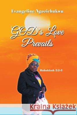 God's Love Prevails Evangeline Ngozichukwu 9781483672113 Xlibris Corporation - książka
