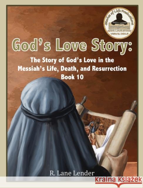 God's Love Story Book 10: The Story of God's Love In the Messiah's Life, Death, and Resurrection R. Lane Lender 9781970032178 Stories of Life Productions - książka