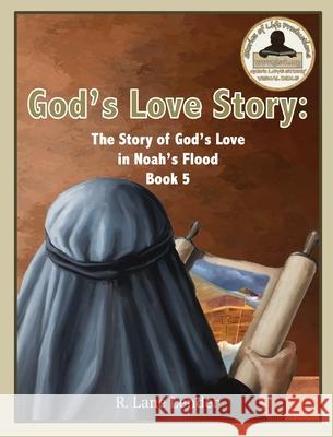 God's Love Story Book 5: The Story of God's Love in Noah's Flood R. Lane Lender 9781970032093 Stories of Life Productions - książka