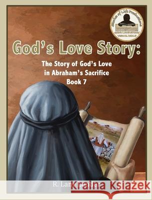 God's Love Story Book 7: The Story of God's Love in Abraham's Sacrifice R. Lane Lender 9781970032130 Stories of Life Productions - książka