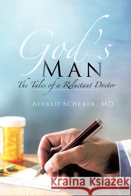 God's Man: The Tales of a Reluctant Doctor Scherer, Alfred 9781475961805 iUniverse.com - książka