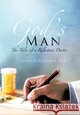 God's Man: The Tales of a Reluctant Doctor Scherer, Alfred 9781475961812 iUniverse.com - książka