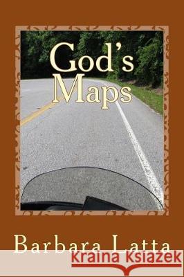 God's Maps: Stories of Inspiration and Direction for Motorcycle Riders Barbara Latta 9780692076279 Latta Publishing Group - książka