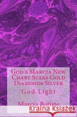 God's Marcia New Chart Stars Gold Diamonds Silver: God Light Marcia Batiste 9781500930127 Createspace Independent Publishing Platform - książka