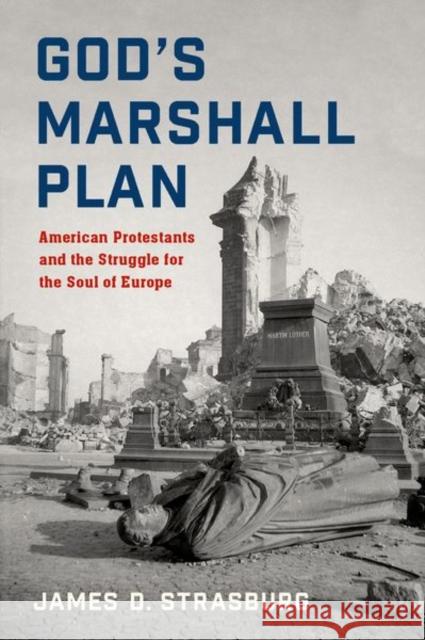 God's Marshall Plan: American Protestants and the Struggle for the Soul of Europe James D. Strasburg 9780197516447 Oxford University Press, USA - książka