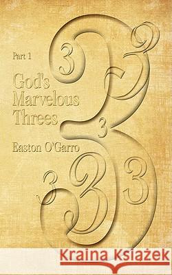God's Marvelous Threes: Part 1 O'Garro, Easton 9781434389251 Authorhouse - książka