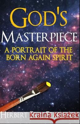 God's Masterpiece: A Portrait of The Born Again Spirit Cbm -. Christian Book Editing Herbert Eric Fearman 9781647645472 Revival House Books - książka