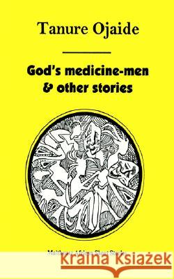 God's Medicine Men & Other Stories Tanure Ojaide John W. Robinson 9789780231378 Nova Biomedical Books - książka