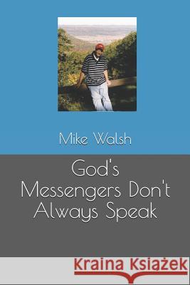 God's Messengers Don't Always Speak Mike Walsh 9781076711212 Independently Published - książka