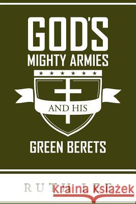 Gods Mighty Armies and His Green Berets Ruth Lee 9781449757601 WestBow Press - książka