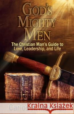 God's Mighty Men: The Christian Man's Guide to Love, Leadership, and Life Carlos K. Marshall Valerie J. Lewis Coleman 9780996299176 Queen V Publishing - książka