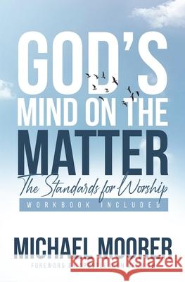 God's Mind on The Matter!: The standards for worship Book + Work Book Moorer, Michael 9781687651655 Independently Published - książka