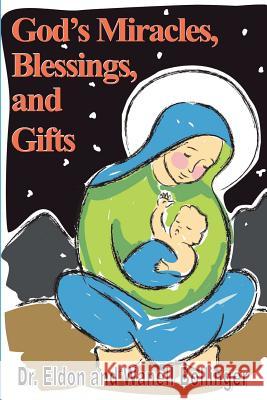 God's Miracles, Blessing, and Gifts Eldon and Wanell Bollinger 9781091891821 Independently Published - książka