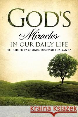 God's Miracles in Our Daily Life Dr Didier Vakombua Lusumbu Lu 9781613793176 Xulon Press - książka