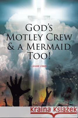 God's Motley Crew And A Mermaid Too! Lasann Lyman 9781646709960 Covenant Books - książka