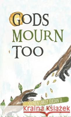 Gods Mourn Too: Essays on Writing and Questions for Thought Stephen Earley, II Jordan Scott Kearns 9781716041723 Lulu.com - książka