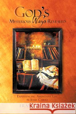 God's Mysterious Ways Revealed: Experiencing Abundant Life in Jesus Christ Davis, Frank R. 9781426982248 Trafford Publishing - książka