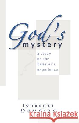 God's Mystery: A Study on the Believer's Experience Johannes DeVries 9781553069348 Essence Publishing (Canada) - książka