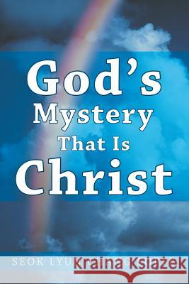 God's Mystery That Is Christ Seok Lyun Chang Soppe 9781490815947 WestBow Press - książka