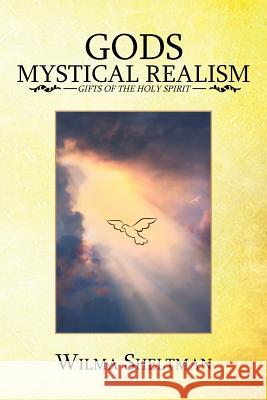 Gods Mystical Realism: Gifts of the Holy Spirit Wilma Sheltman 9781524525170 Xlibris - książka