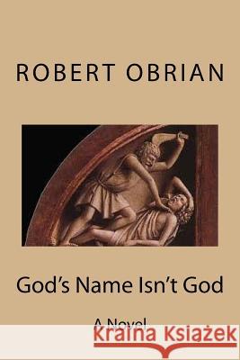 God's Name Isn't God Robert Obrian 9781517366124 Createspace - książka