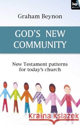 God's New Community: New Testament Patterns for Today's Church Beynon, Graham 9781844744817  - książka