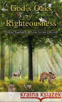 God's Oaks of Righteousness: Working Together to Develop Servant Christians Linda Pyle 9781400329038 ELM Hill - książka