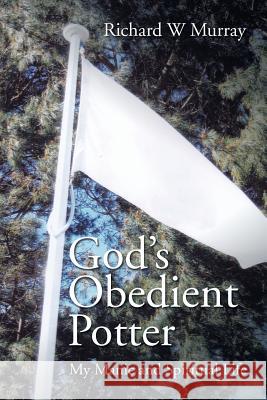 God's Obedient Potter: My Manic and Spiritual Life Richard W Murray 9781543403695 Xlibris - książka