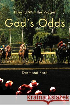 God's Odds: How to Win the Wager Ford, Desmond 9780595385089 iUniverse - książka