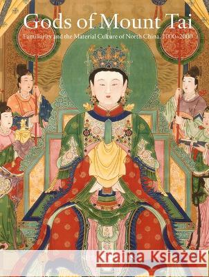 Gods of Mount Tai: Familiarity and the Material Culture of North China, 1000-2000 Susan Naquin 9789004504257 Brill - książka