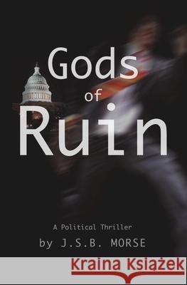 Gods of Ruin: A Political Thriller Jsb Morse 9781600200526 Code Publishing - książka