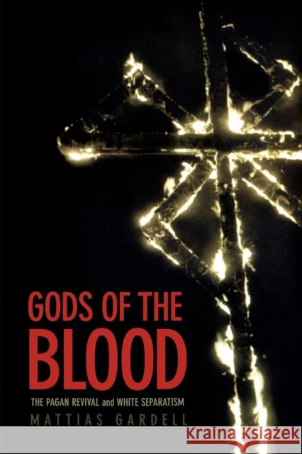 Gods of the Blood: The Pagan Revival and White Separatism Gardell, Mattias 9780822330714  - książka