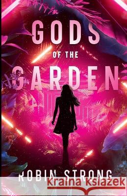 Gods of the Garden: A Coming-of-Age Novel Robin Strong 9780986231773 Strong Stories, LLC - książka